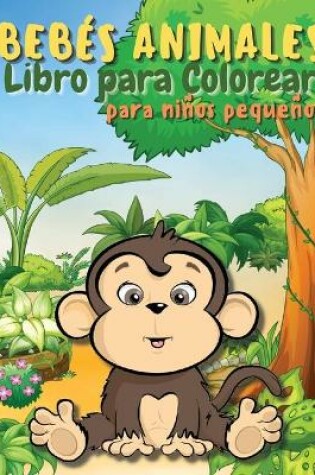 Cover of Libro para colorear de animales de bebe para ninos pequenos