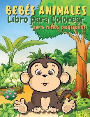 Book cover for Libro para colorear de animales de bebe para ninos pequenos