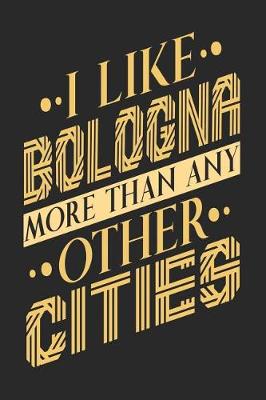 Book cover for I Like Bologna More Than Any Other Cities