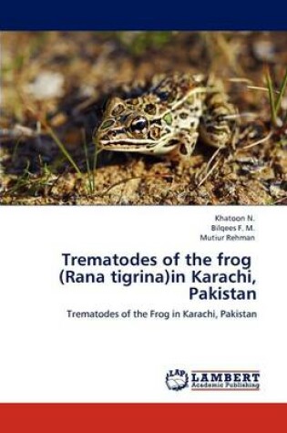 Cover of Trematodes of the frog (Rana tigrina)in Karachi, Pakistan