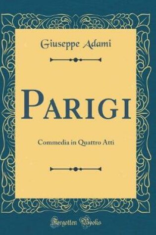 Cover of Parigi: Commedia in Quattro Atti (Classic Reprint)