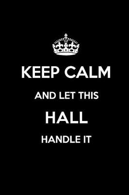 Book cover for Keep Calm and Let This Hall Handle It