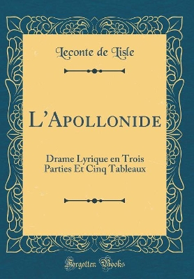 Book cover for L'Apollonide: Drame Lyrique en Trois Parties Et Cinq Tableaux (Classic Reprint)