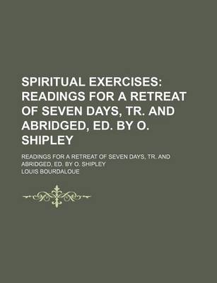 Book cover for Spiritual Exercises; Readings for a Retreat of Seven Days, Tr. and Abridged, Ed. by O. Shipley. Readings for a Retreat of Seven Days, Tr. and Abridged, Ed. by O. Shipley