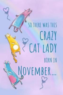 Book cover for So There Was This Crazy Cat Lady Born in November