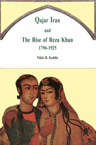 Cover of Qajar Iran and the Rise of Reza Khan, 1796-1925 / Nikki R. Keddie.