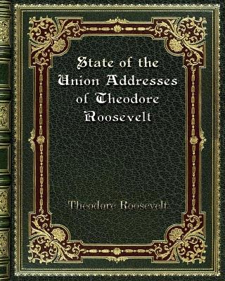 Book cover for State of the Union Addresses of Theodore Roosevelt