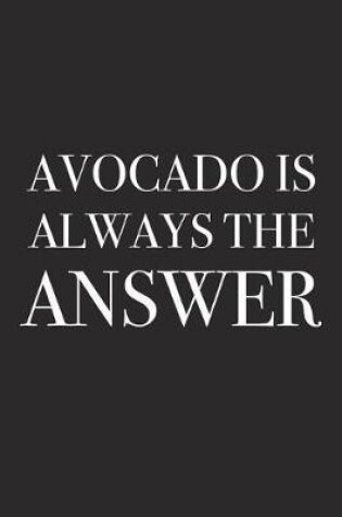 Cover of Avocado Is Always the Answer