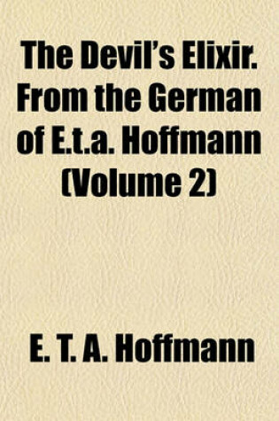 Cover of The Devil's Elixir. from the German of E.T.A. Hoffmann (Volume 2)