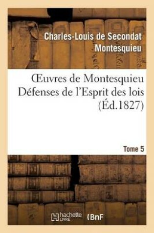 Cover of Oeuvres de Montesquieu. T5 Defenses de l'Esprit Des Lois