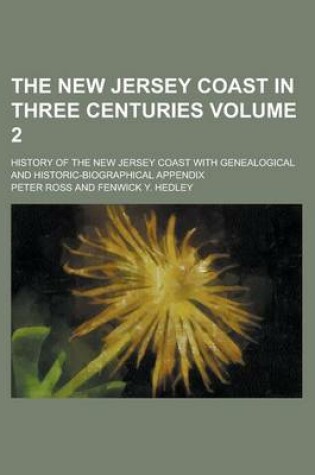 Cover of The New Jersey Coast in Three Centuries; History of the New Jersey Coast with Genealogical and Historic-Biographical Appendix Volume 2