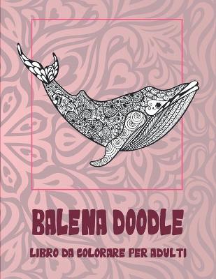 Book cover for Balena Doodle - Libro da colorare per adulti