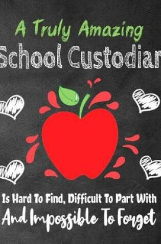 Cover of A Truly Amazing School Custodian Is Hard To Find, Difficult To Part With And Impossible To Forget