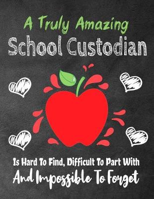 Cover of A Truly Amazing School Custodian Is Hard To Find, Difficult To Part With And Impossible To Forget