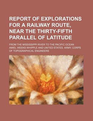 Book cover for Report of Explorations for a Railway Route, Near the Thirty-Fifth Parallel of Latitude; From the Mississippi River to the Pacific Ocean