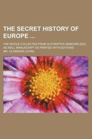 Cover of The Secret History of Europe; The Whole Collected from Authentick Memoirs [Sic] as Well Manuscript as Printed with Editions