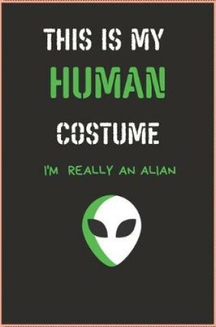 Cover of This Is My Human Costume I'm Really an Alian