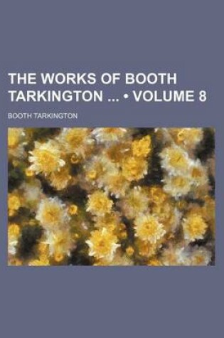 Cover of The Works of Booth Tarkington (Volume 8)