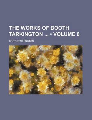 Book cover for The Works of Booth Tarkington (Volume 8)