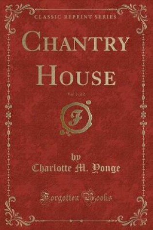 Cover of Chantry House, Vol. 2 of 2 (Classic Reprint)