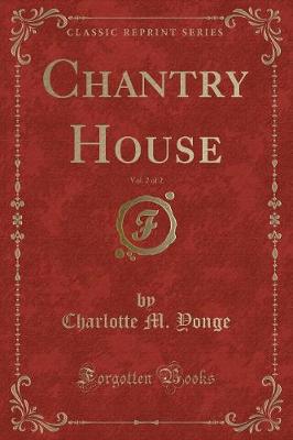 Book cover for Chantry House, Vol. 2 of 2 (Classic Reprint)