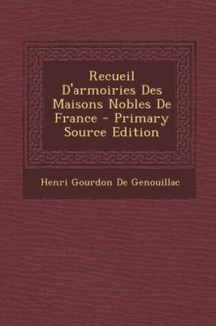 Cover of Recueil D'Armoiries Des Maisons Nobles de France (Primary Source)