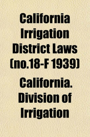 Cover of California Irrigation District Laws (No.18-F 1939)