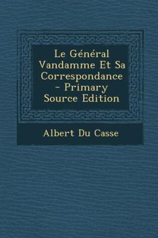 Cover of Le General Vandamme Et Sa Correspondance