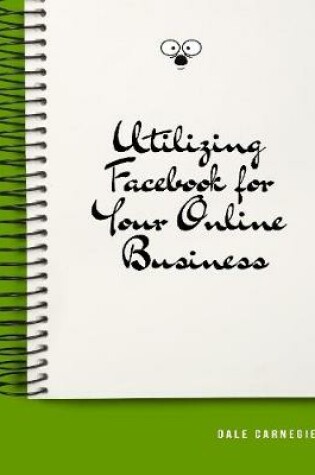 Cover of Utilizing Facebook for Your Online Business