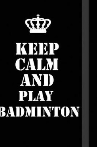 Cover of Keep Calm And play badminton