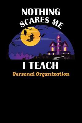 Book cover for Nothing Scares Me I Teach Personal Organization