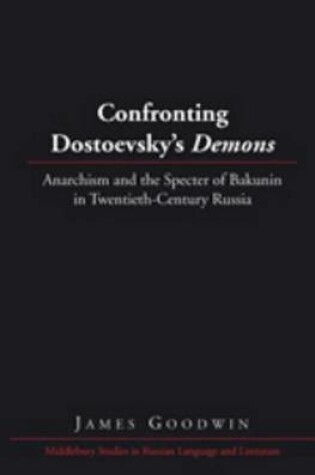 Cover of Confronting Dostoevsky S "Demons" Anarchism and the Specter of Bakunin in Twentieth-Century Russia