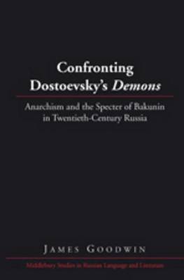 Book cover for Confronting Dostoevsky S "Demons" Anarchism and the Specter of Bakunin in Twentieth-Century Russia