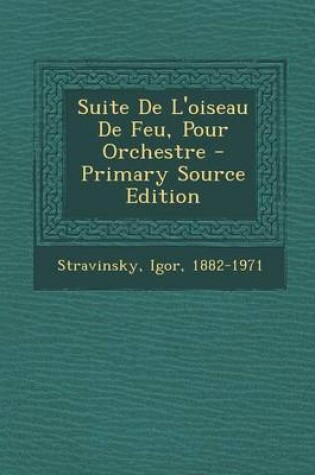 Cover of Suite de L'Oiseau de Feu, Pour Orchestre - Primary Source Edition