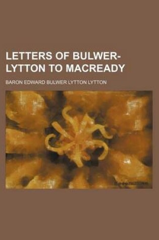 Cover of Letters of Bulwer-Lytton to Macready