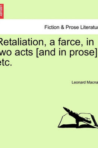 Cover of Retaliation, a Farce, in Two Acts [and in Prose], Etc.