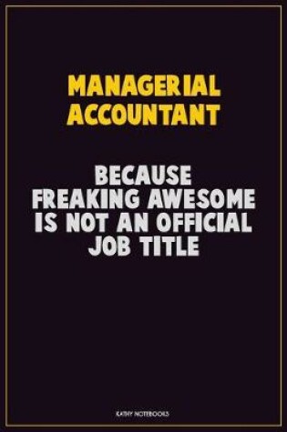 Cover of Managerial Accountant, Because Freaking Awesome Is Not An Official Job Title