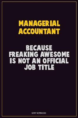 Book cover for Managerial Accountant, Because Freaking Awesome Is Not An Official Job Title