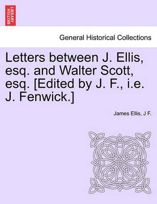 Book cover for Letters Between J. Ellis, Esq. and Walter Scott, Esq. [edited by J. F., i.e. J. Fenwick.]