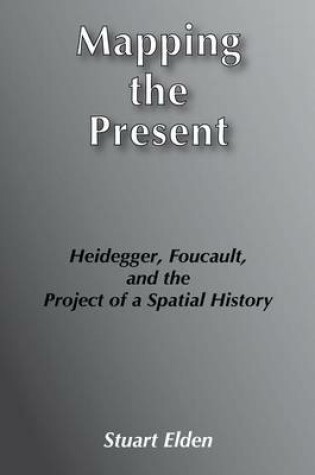 Cover of Mapping the Present: Heidegger, Foucault and the Project of a Spatial History