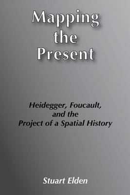 Book cover for Mapping the Present: Heidegger, Foucault and the Project of a Spatial History
