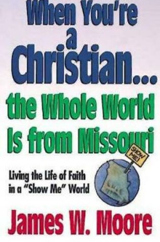 Cover of When Youre a Christian...the Whole World is from Missouri - with Leade