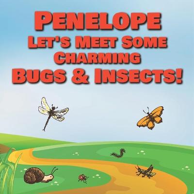 Book cover for Penelope Let's Meet Some Charming Bugs & Insects!