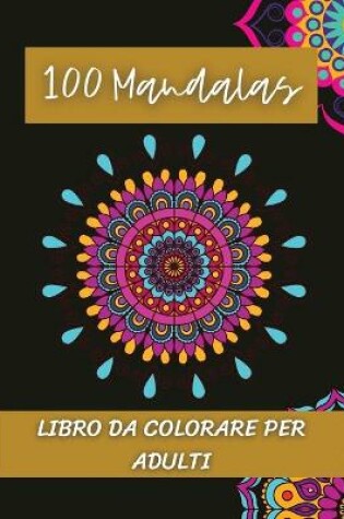 Cover of 100 Mandalas Libro da colorare per adulti