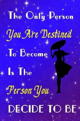 Cover of The Only Person You Are Destined to Become Is the Person You Decide to Be
