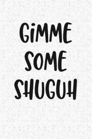 Cover of Gimme Some Shuguh