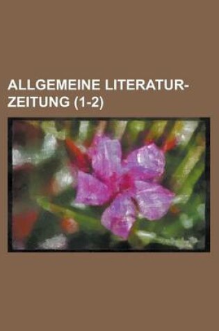 Cover of Allgemeine Literatur-Zeitung (1-2 )