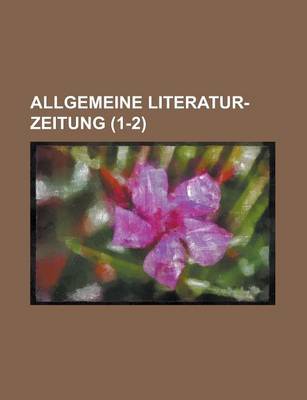 Book cover for Allgemeine Literatur-Zeitung (1-2 )