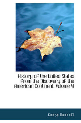 Cover of History of the United States from the Discovery of the American Continent, Volume VI