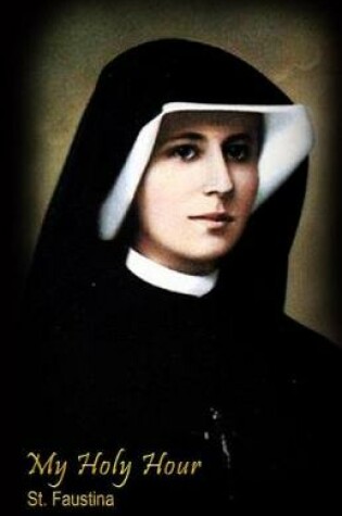 Cover of My Holy Hour - St. Faustina